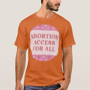 Abortion Access For All Reproductive Rights T-Shirt