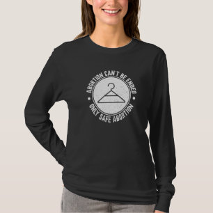 Abortion Can't Be Ended Only Safe Abortion Pro A T-Shirt