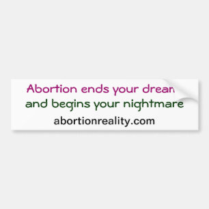 Abortion ends your dream,bumpersticker bumper sticker