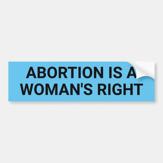 Abortion Is A Woman's Right black text on blue Bumper Sticker (Front)