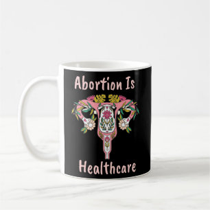 Abortion Is Healthcare Feminist Feminism Pro Choic Coffee Mug