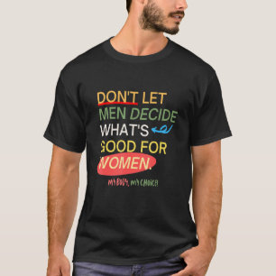 Abortion Is Healthcare My Body My Choice Women's R T-Shirt