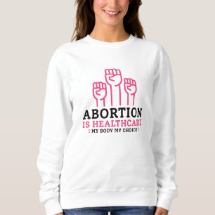 Abortion Is Healthcare My Body My Rules Sweatshirt