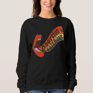 Abortion Is Healthcare Pro Choice Feminism Women R Sweatshirt