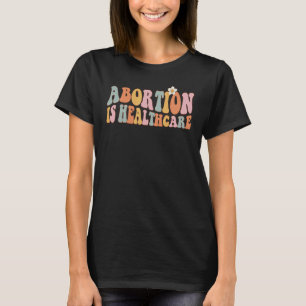 Abortion is Healthcare Pro Choice Feminist Women's T-Shirt