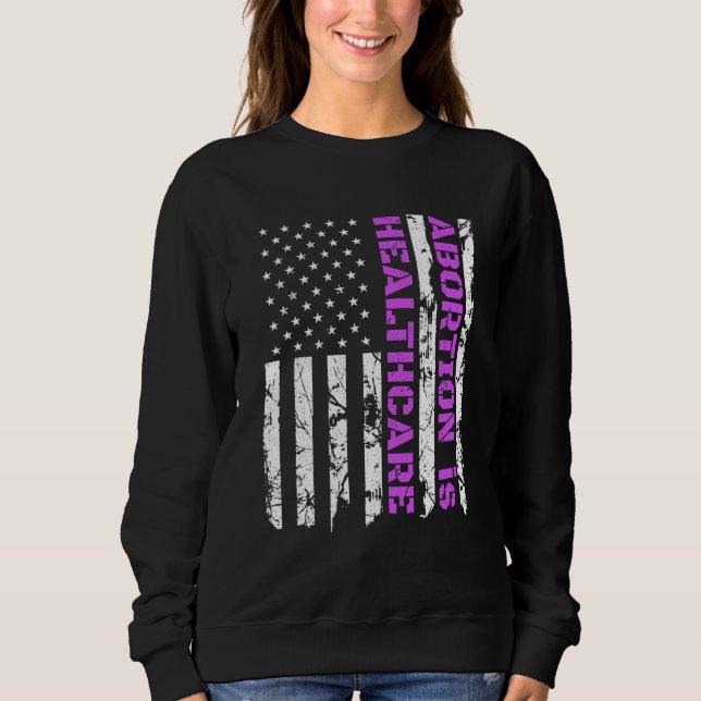 Abortion is Healthcare, Pro Choice Patriotic Ameri Sweatshirt (Front)