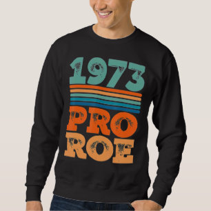 Abortion Is Healthcare Protect Roe V Wade 1973 Sweatshirt