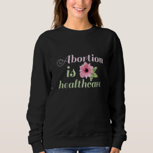 Abortion Is Healthcare Sweatshirt