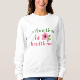 Abortion Is Healthcare Sweatshirt
