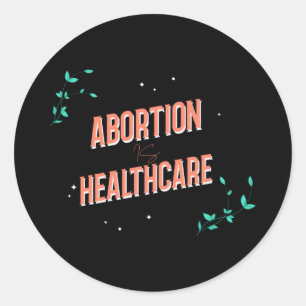 abortion is healthcare   womens rights roe  classi classic round sticker