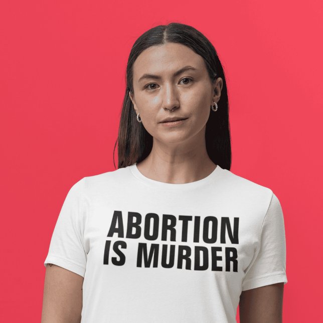ABORTION IS MURDER, PRO-LIFE T-shirts (Creator Uploaded)