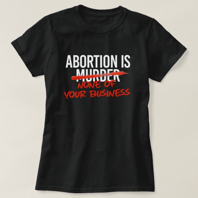Abortion is none of your business T-Shirt (Design Front)