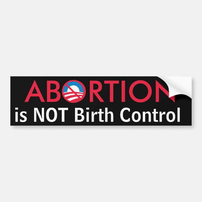 Abortion is Not Birth Control Bumper Sticker (Front)