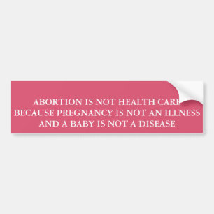 ABORTION IS NOT HEALTH CARE BUMPER STICKER