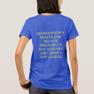 ABORTION IS NOT HEALTH CARE T-Shirt