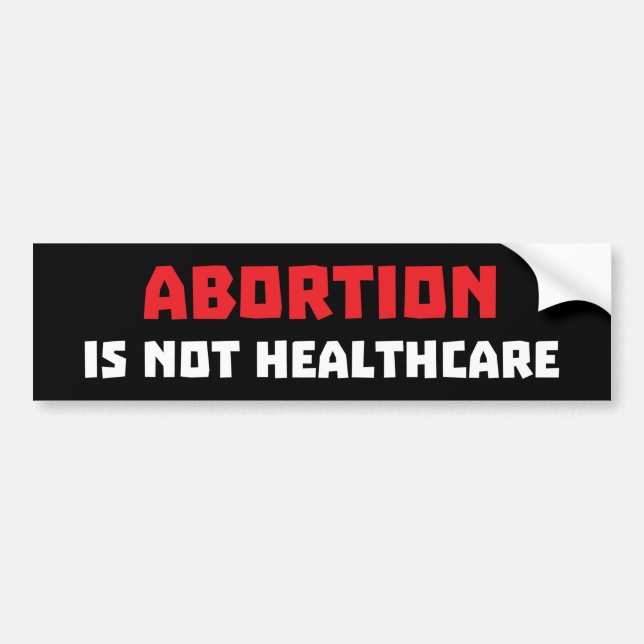 Abortion Is Not Healthcare Bumper Sticker (Front)