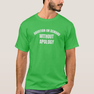 Abortion On Demand Without Apology T-Shirt