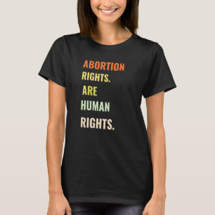 Abortion Rights Are Human Rights For Women Pro Ch T-Shirt