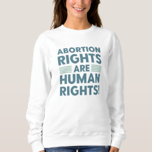 Abortion Rights Are Human Rights Sweatshirt