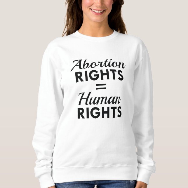 Abortion Rights Equal Human Rights Sweatshirt (Front)