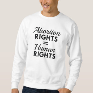 Abortion Rights Equal Human Rights Sweatshirt