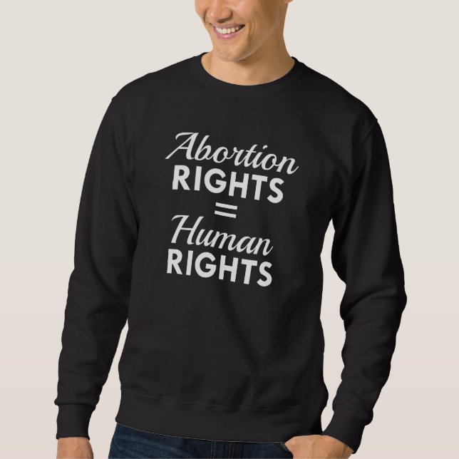 Abortion Rights Equal Human Rights Sweatshirt (Front)