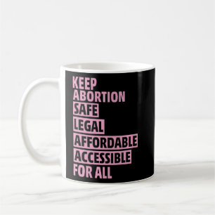 Abortion Safe Legal Affordable Accessible For All Coffee Mug
