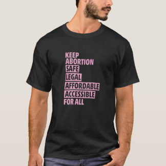 Abortion Safe Legal Affordable Accessible For All  T-Shirt