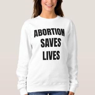 Abortion Saves Lives Womens Girls Feminism Sweatshirt