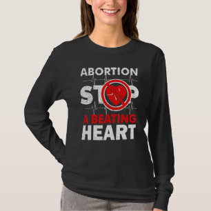 Abortion Stops A Beating Heart Pro Life T-Shirt