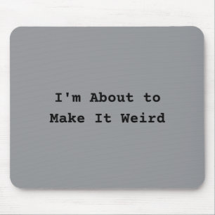 About Make Weird Fun For Super Abilityy Friends Mouse Pad