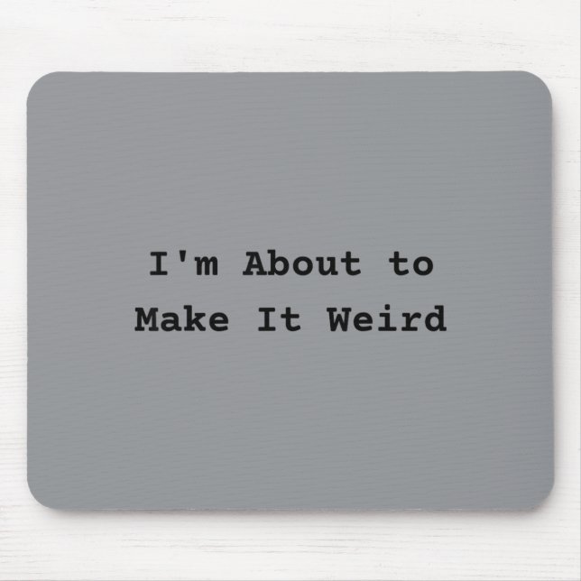 About Make Weird Fun For Super Abilityy Friends Mouse Pad (Front)