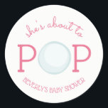About to Pop Bubble Baby Shower Sticker Pink<br><div class="desc">A baby shower sticker featuring text "she's about to POP" with illustration of a bubble incorporated into design.  Personalise the name.  Matching invitations and other items are available at Jill's Paperie.</div>