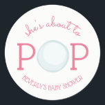 About to Pop Bubble Baby Shower Sticker Pink<br><div class="desc">A baby shower sticker featuring text "she's about to POP" with illustration of a bubble incorporated into design.  Personalise the name.  Matching invitations and other items are available at Jill's Paperie.</div>
