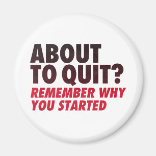 About to Quit? Remember Why You Started Motivation Magnet