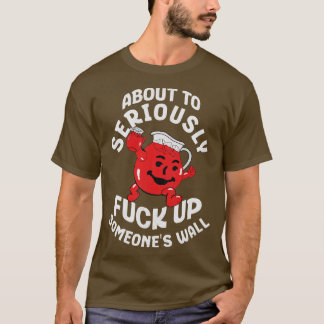 About to seriously up someones wall T-Shirt