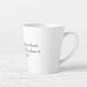 Above all else, guard your heart, for everything latte mug