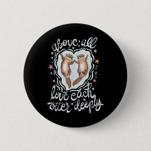Above All Love Each Otter Deeply  6 Cm Round Badge