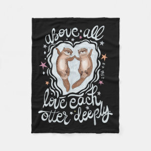 Above All Love Each Otter Deeply Fleece Blanket
