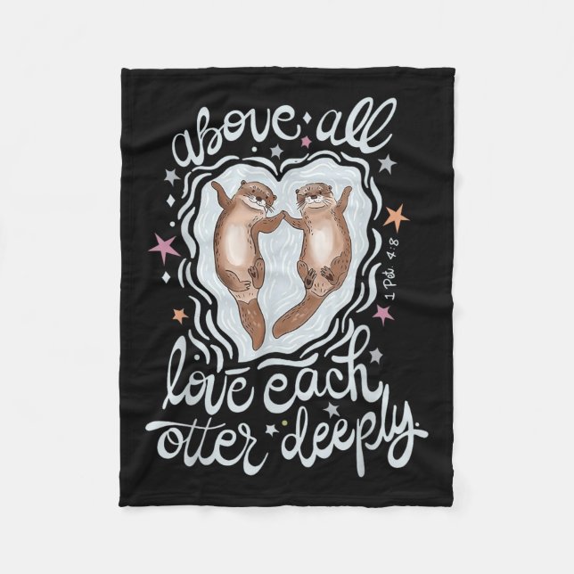 Above All Love Each Otter Deeply  Fleece Blanket (Front)