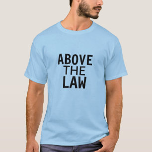 above the law T-Shirt