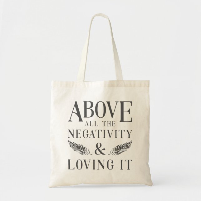 Above the Negativity Tote Bag (Front)