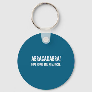 Abracadabra Nope You're Still An Hole Funny Quotes Key Ring