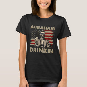 Abraham Drinkin 4th Of July Funny Abe Lincoln 1 T-Shirt