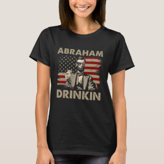 Abraham Drinkin 4th Of July Funny Abe Lincoln 1 T-Shirt