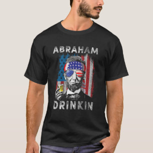Abraham Drinkin Abe Lincoln Merica USA July 4th T-Shirt