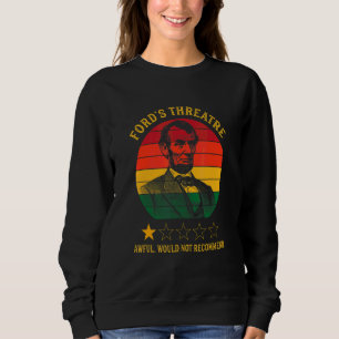 Abraham Lincoln Ford's Theatre Awful Would Not Rec Sweatshirt
