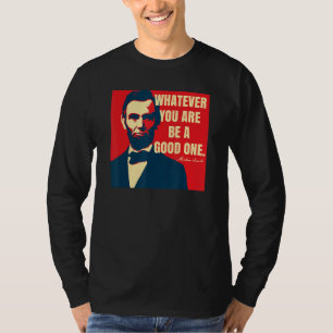 Abraham Lincoln Motivational Quote Whatever You Ar T-Shirt