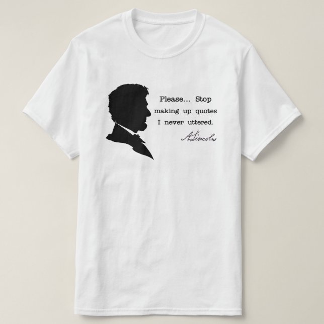 Abraham Lincoln, Stop making up quotes T-Shirt (Design Front)