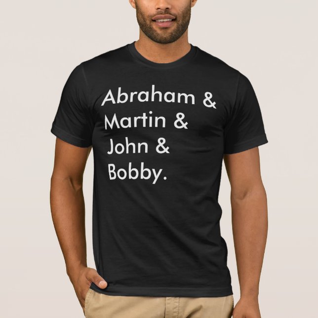 Abraham & Martin & John & Bobby. T-Shirt (Front)